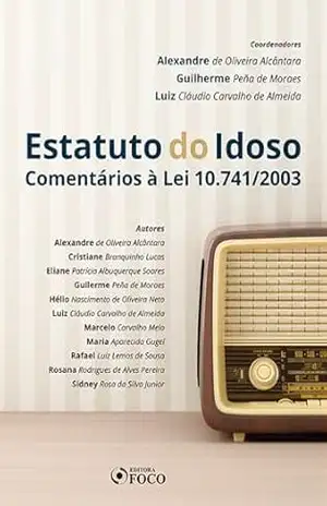 Estatuto do idoso: comentários à Lei 10.741/2003 – 1 ed – 2019. – Luiz Cláudio Carvalho de Almeida