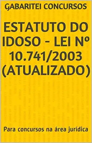 Estatuto do Idoso – Lei nº 10.741/2003 (Atualizado): Para concursos na área jurídica – Gabaritei Concursos