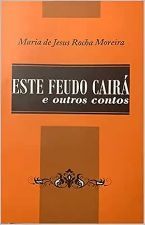 Este Feudo Cairá: e outros contos - Maria de Jesus Rocha Moreira