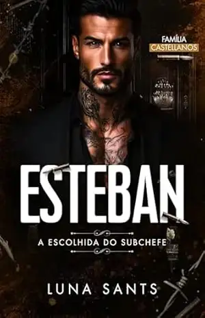 ESTEBAN A ESCOLHIDA DO SUBCHEFE (FAMÍLIA CASTELLANOS Livro 3) – Luna Sants