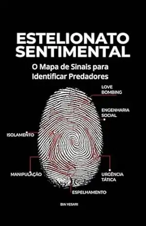 Estelionato Sentimental: O Mapa de Sinais para Identificar Predadores - Bia Yesari