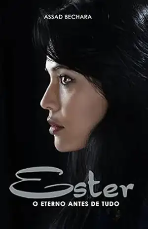 Ester: O Eterno Antes de Tudo – Assad Bechara