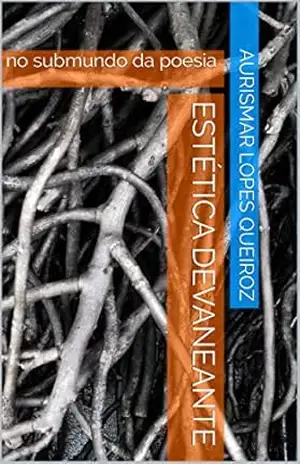 Estética Devaneante: no submundo da poesia - Aurismar Lopes Queiroz