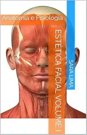Estética Facial Volume I: Anatomia e Fisiologia - Sara Lima