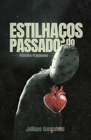 Estilhaços do Passado: Primeiro Fragmento – Juliano Gonçalves
