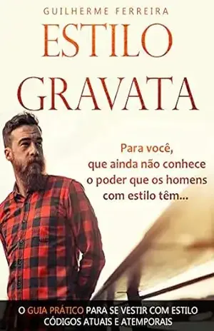 Estilo Gravata: Para você, que ainda não conhece o poder que os homens com estilo têm… – Guilherme Ferreira