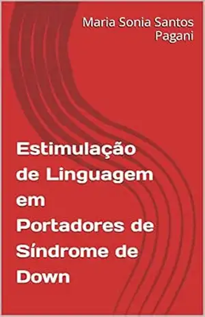 Estimulação de Linguagem em Portadores de Síndrome de Down – Maria Sonia Santos  Pagani