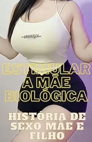 Estimular a Mãe Biológica – História de Sexo Mãe e Filho – Lucas Oliveira