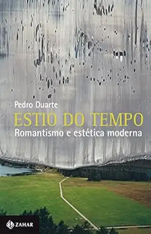Estio do tempo: Romantismo e estética moderna (Estéticas) – Pedro Duarte
