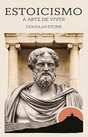 Estoicismo: A Arte de Viver – Douglas  Stones