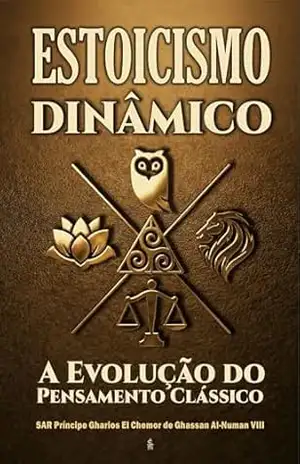 Estoicismo Dinâmico: A Evolução do Pensamento Clássico – SAR Príncipe Gharios El Chemor de Ghassan  Al-NuMan VIII