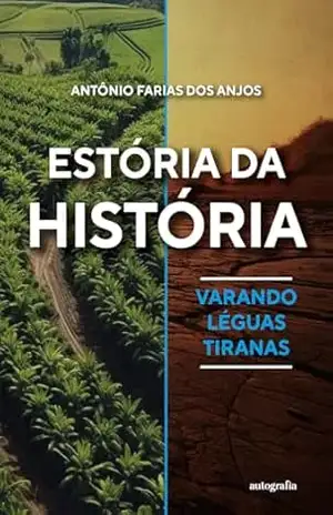 Estórias da história; Varando léguas tiranas – Antônio Farias dos Anjos