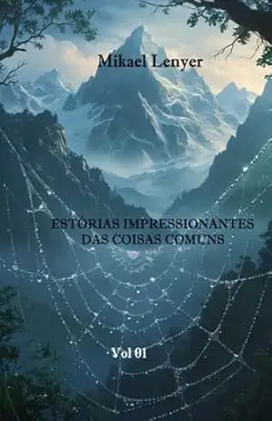Estórias Impressionantes Das Coisas Comuns – Vol 01 – Mikael Lenyer