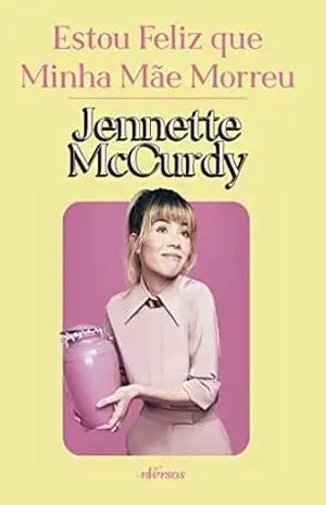Estou Feliz que minha mãe morreu – Jennette McCurdy