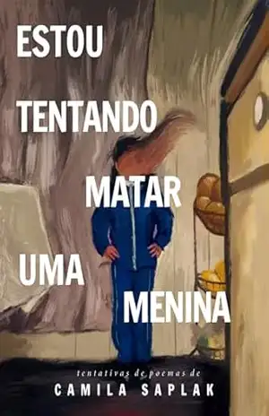 Estou tentando matar uma menina - Camila  Saplak