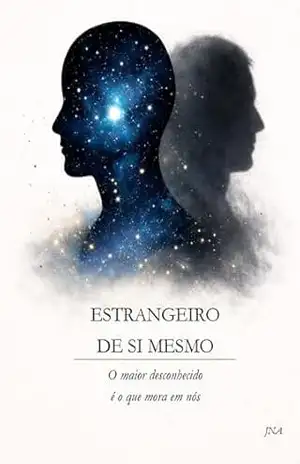 ESTRANGEIRO DE SI MESMO: O maior desconhecido é o que mora em nós. - Juscemácia Nascimento Araujo