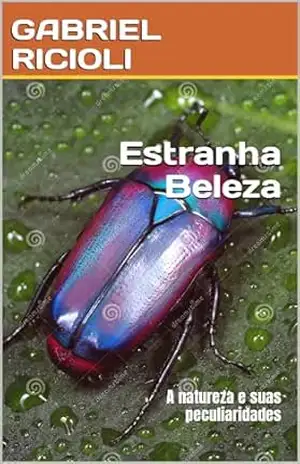 Estranha Beleza: A natureza e suas peculiaridades – GABRIEL RICIOLI