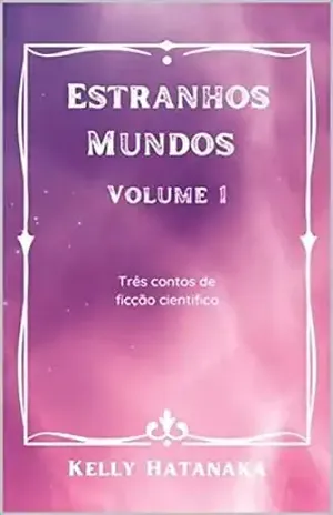 Estranhos Mundos – Volume 1 – Kelly Hatanaka