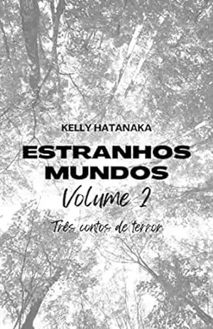 Estranhos Mundos – Volume 2: Três contos de terror - Kelly Hatanaka
