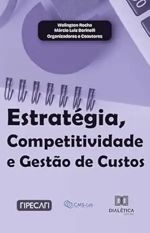 Estratégia, Competitividade e Gestão de Custos – Welington Rocha