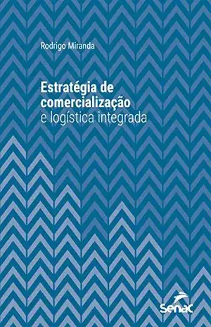 Estratégia de comercialização e logística integrada (Série Universitária) - Rodrigo Miranda