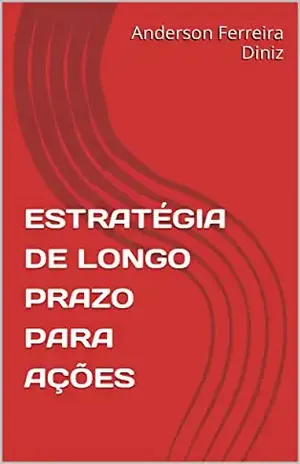 ESTRATÉGIA DE LONGO PRAZO PARA AÇÕES – Anderson Ferreira Diniz