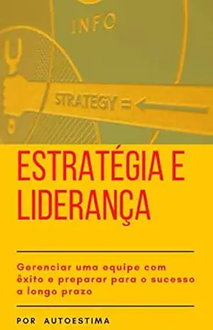 ESTRATÉGIA E LIDERANÇA: GERENCIAR UMA EQUIPE COM ÊXITO E PREPARAR PARA O SUCESSO A LONGO PRAZO – JOSEÉ CARLOS ARCHANJO JR