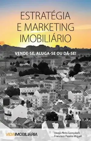 Estratégia e Marketing Imobiliário: Vende–se, Aluga–se ou Dá–se - Diogo Gonçalves