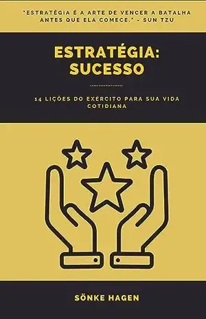 Estratégia: Sucesso: 14 lições do exército para sua vida cotidiana - Sönke Hagen