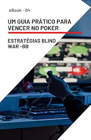 Estratégias Blind War – Jogando do BB: UM GUIA PRÁTICO PARA VENCER NO POKER – Adriano Rodrigues