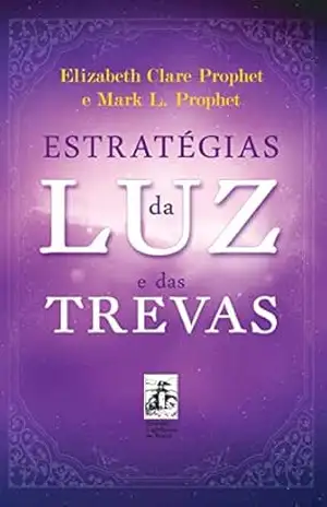 Estratégias da Luz e das Trevas – Elizabeth  Clare Prophet