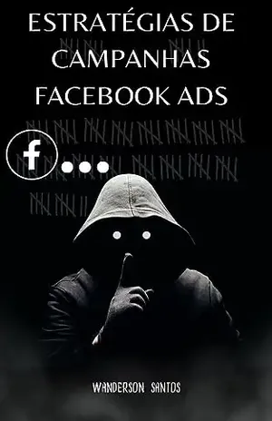 Estratégias de Campanhas Facebook Ads: Estrategia facebook ADS - Wanderson Santos