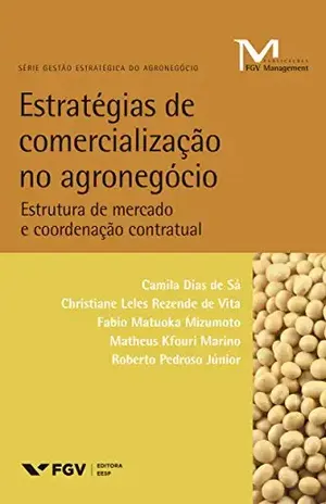 Estratégias de comercialização no agronegócio: estrutura de mercado e coordenação contratual (FGV Management) - Roberto Pedroso Júnior Camila Dias De Sá, Christiane Leles Rezende De Vita, Fabio Matuoka Mizumoto, Matheus Kfouri Marino