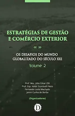Estratégias de Gestão e Comércio Exterior: Os Desafios do Mundo Globalizado do Século XXI – Volume 2 - Júlio César Zilli