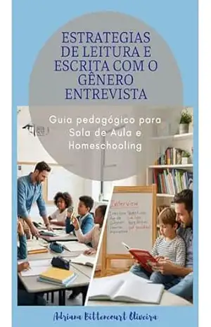 Estratégias de Leitura e Escrita com Gênero Entrevista: Guia Pedagógico Para Sala de Aula e Homeschooling - Adriana  Bittencourt Oliveira