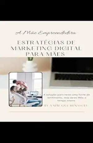 Estratégias de Marketing Digital para Mães – Sílvia  Caldeira