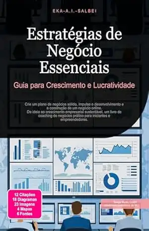 Estratégias de Negócio Essenciais: Guia para Crescimento e Lucratividade (Negócios Livro 3) – Eka A.I. Salbei