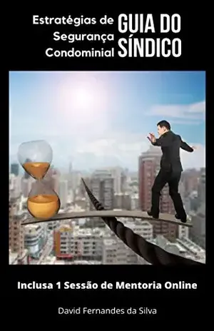 ESTRATÉGIAS DE SEGURANÇA CONDOMINIAL: GUIA DO SÍNDICO: Na compra ganhe 1 Sessão de Mentoria Online com o Autor - David Fernandes da Silva - Especialista em Segurança