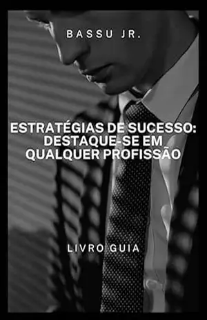 Estratégias de Sucesso – Destaque–se em Qualquer Profissão – Bassu Jr.