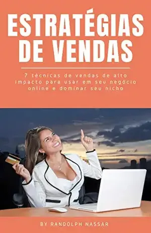 Estratégias de vendas: 7 técnicas de vendas de alto impacto para usar em seu negócio online e dominar seu nicho de mercado - Randolph  Nassar