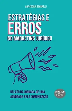 Estratégias e erros no marketing jurídico: relato da jornada de uma advogada pela comunicação - Ana Cecília Scarpelli