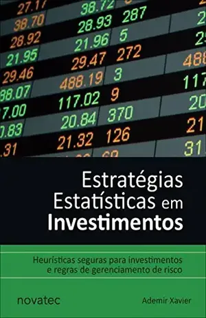 Estratégias Estatísticas em Investimentos: Heurísticas seguras para investimentos e regras de gerenciamento de risco - Ademir Xavier