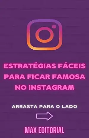 Estratégias Fáceis para ficar Famosa no Instagram (Como Ter Sucesso na Vida Pessoal & Profissional) – MAX EDITORIAL