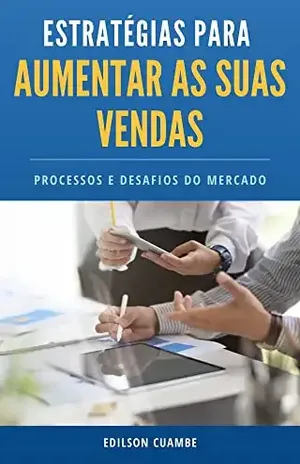 ESTRATEGIAS PARA AUMENTAR AS SUAS VENDAS: PROC E S SOS E DE SAF IOS DO MERCADO - Edilson Cuambe