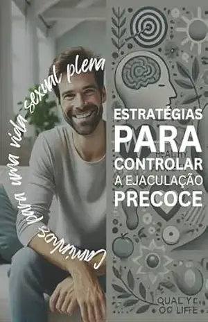 Estratégias para controlar a ejaculação precoce: Caminhos para uma vida sexual plena – Filipe Martins