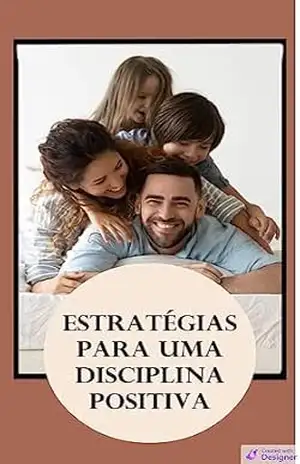 Estratégias para uma Disciplina Positiva:: Guiando seus Filhos sem Recorrer a Castigos - Helena  Ramalho