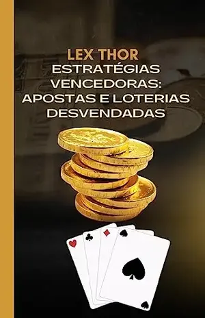 Estratégias Vencedoras: Apostas e Loterias Desvendadas - Lex Thor