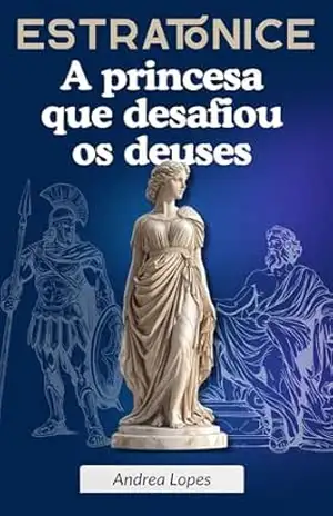 Estratonice: A princesa que desafiou os deuses – ANDREA LOPES