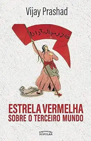 Estrela vermelha sobre o terceiro mundo – Vijay Prashad