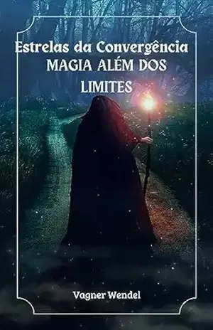 Estrelas da Convergência: Magia Além dos Limites: Ficção cientifica e muita ação. - Vagner Wendel